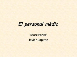 El personal mèdic   Marc Parisé Javier Capitan 