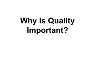 Why is Quality Important? 