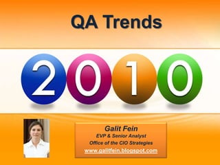 QA Trends Galit FeinEVP & Senior Analyst Office of the CIO Strategies www.galitfein.blogspot.com 
