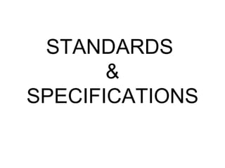 STANDARDS  & SPECIFICATIONS 