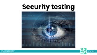 Security testing
KYIV 2019
 