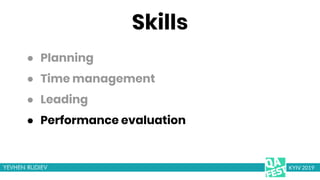 Skills
● Performance evaluation
KYIV 2019
● Planning
● Time management
● Leading
 