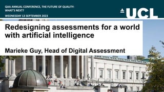 QAA ANNUAL CONFERENCE, THE FUTURE OF QUALITY:
WHAT’S NEXT?
WEDNESDAY 13 SEPTEMBER 2023
Redesigning assessments for a world
with artificial intelligence
Marieke Guy, Head of Digital Assessment
 