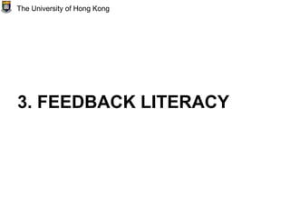 3. FEEDBACK LITERACY
The University of Hong Kong
 