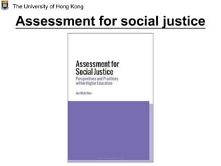 Assessment for social justice
The University of Hong Kong
 
