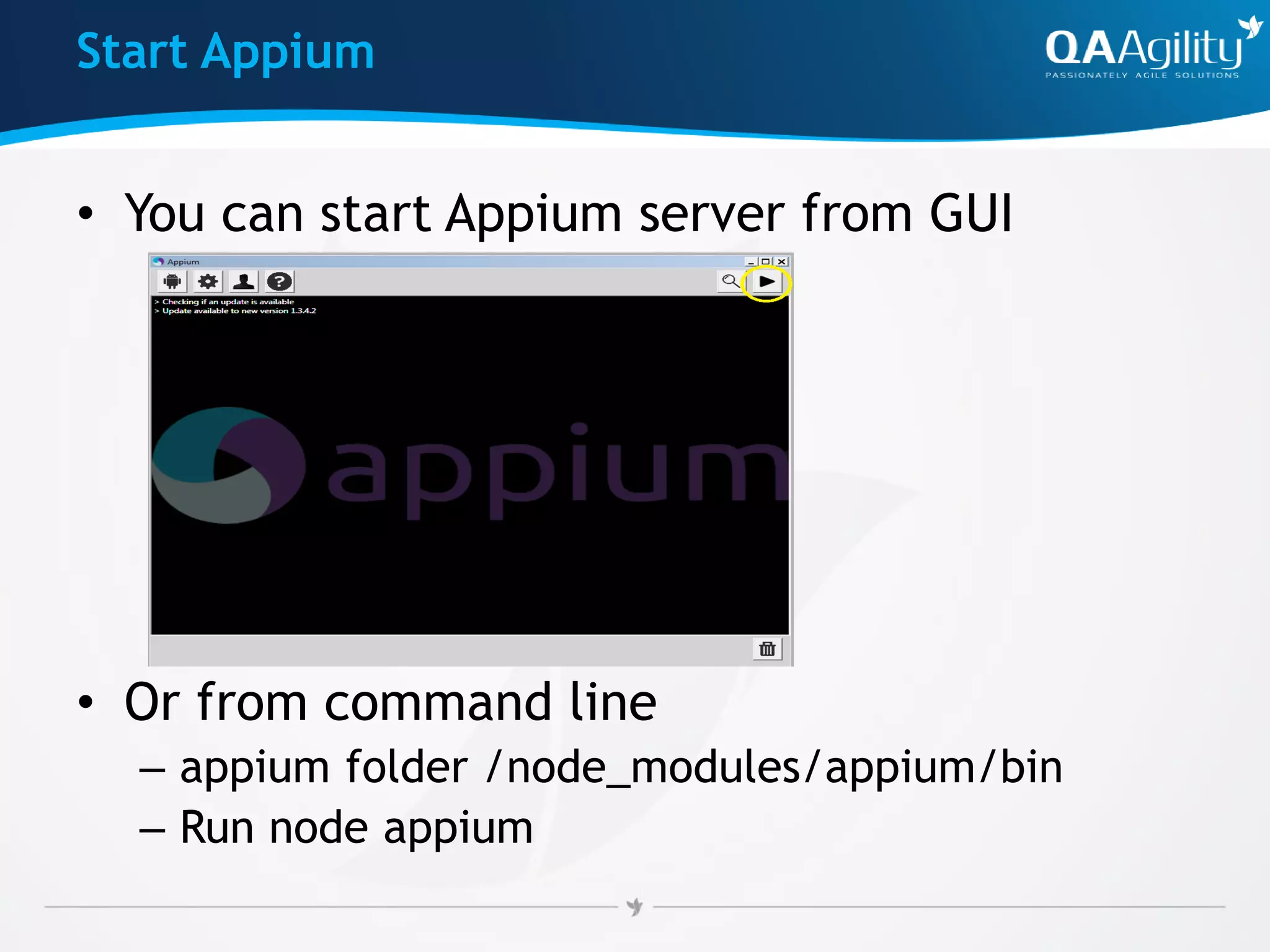 Start Appium
• You can start Appium server from GUI
• Or from command line
– appium folder /node_modules/appium/bin
– Run node appium
 