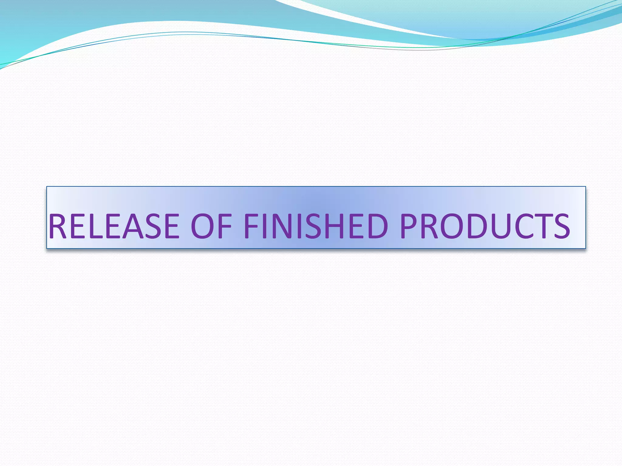 RELEASE OF FINISHED PRODUCTS
 