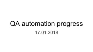 QA automation progress
17.01.2018
 