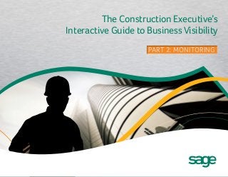 The Construction Executive’s
Interactive Guide to Business Visibility
PART 2: MONITORINGPART 2: MONITORING
 