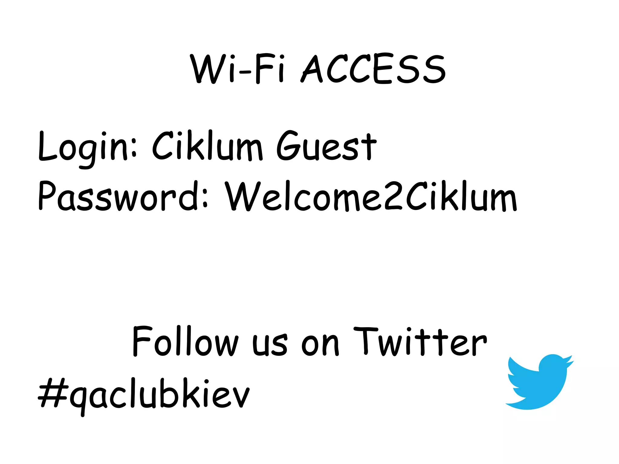 Wi-Fi ACCESS

Login: Ciklum Guest
Password: Welcome2Ciklum


    Follow us on Twitter
#qaclubkiev
 