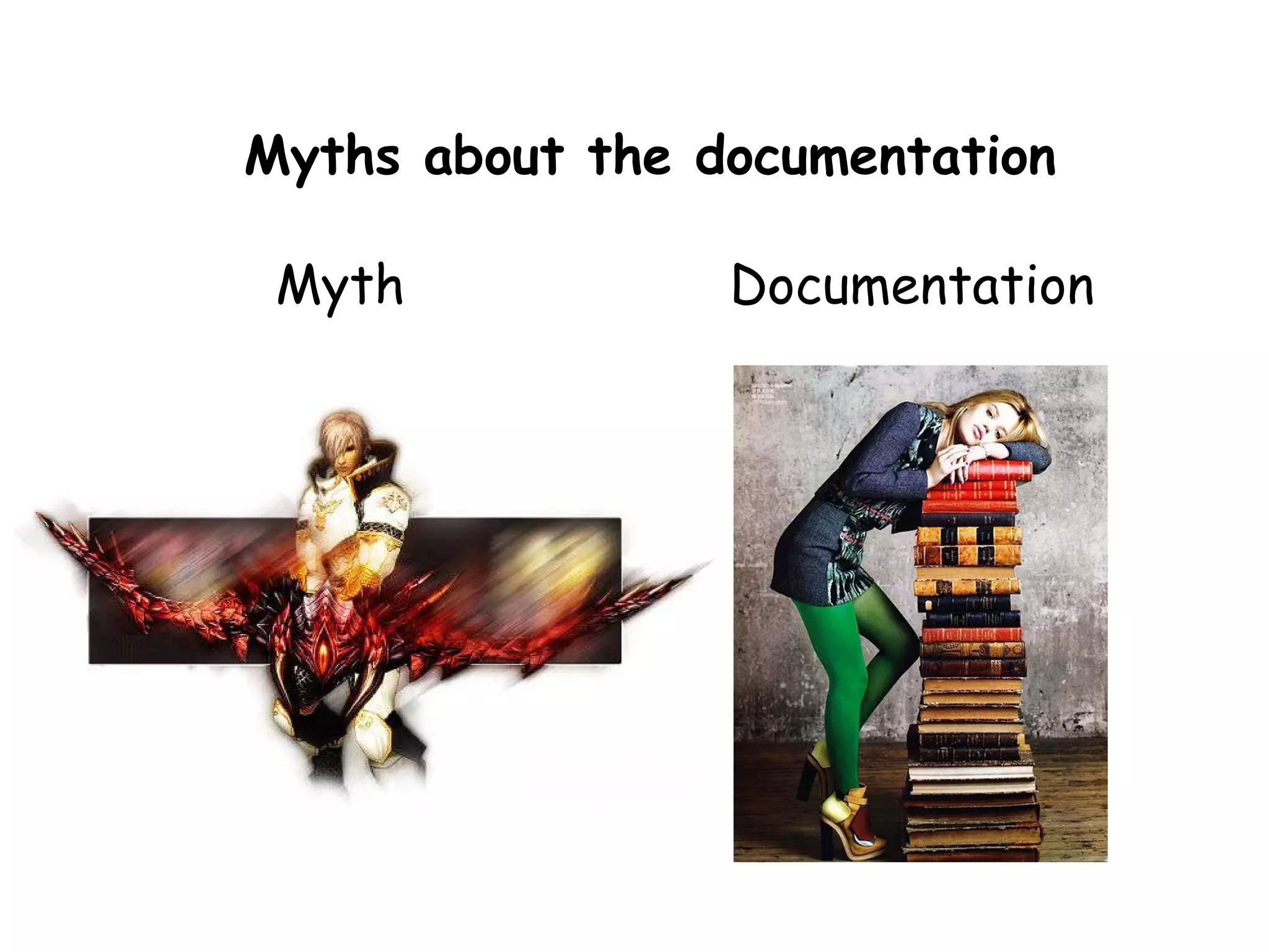 Myths about the documentation

 Myth            Documentation
 