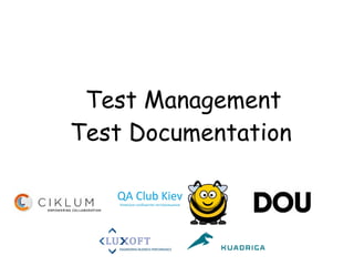 Test Management
Test Documentation
 