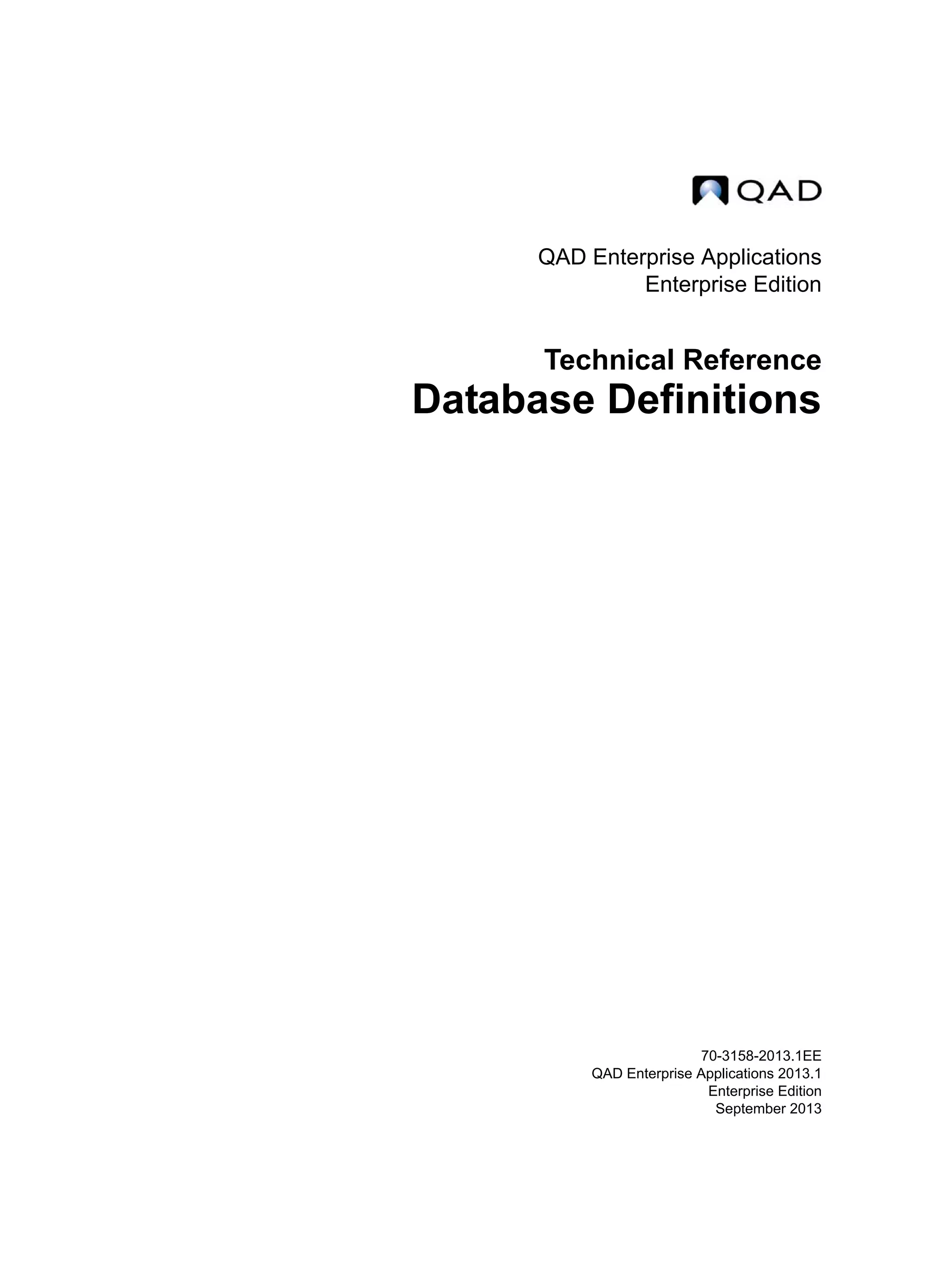 QAD Enterprise Applications Enterprise Edition Technical Reference Database Definitions 70-3158-2013.1EE QAD Enterprise Applications 2013.1 Enterprise Edition September 2013 