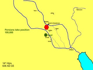 Persians take position 100,000 14 th  Hijra 636 AD CE Saad 