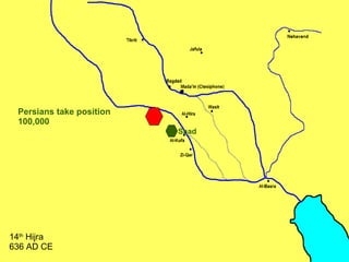 Persians take position 100,000 14 th  Hijra 636 AD CE Saad 