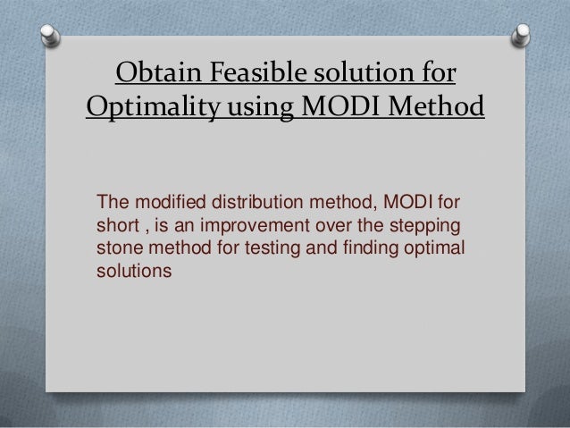 using stepping stone and modi methods Transportation problem and modi method of describe the modi method of solving transportation problem either by modi metod or by stepping stone. using stepping stone and modi methods Transportation problem and modi method of describe the modi method of solving transportation problem either by modi metod or by stepping stone.
