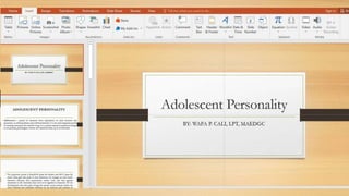 Adolescent Personality
BY: WAFA P. CALI, LPT, MAEDGC
 