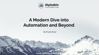 A Modern Dive into
Automation and Beyond
By Pratik Patel
Alphabin Technology Consulting @ 2023
 