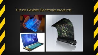 Future Flexible Electronic productsFuture Flexible Electronic products
 