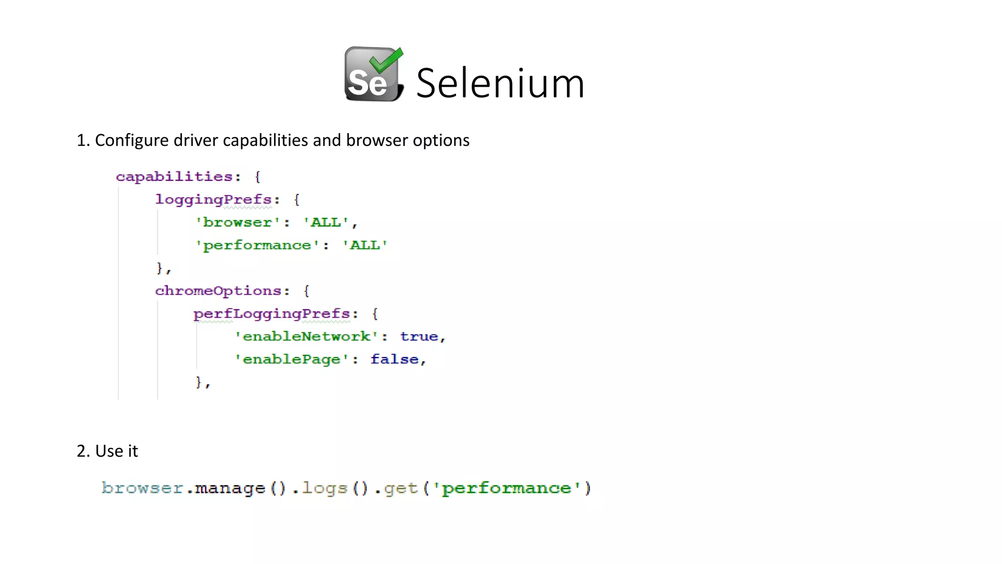 Selenium
1. Configure driver capabilities and browser options
2. Use it
 
