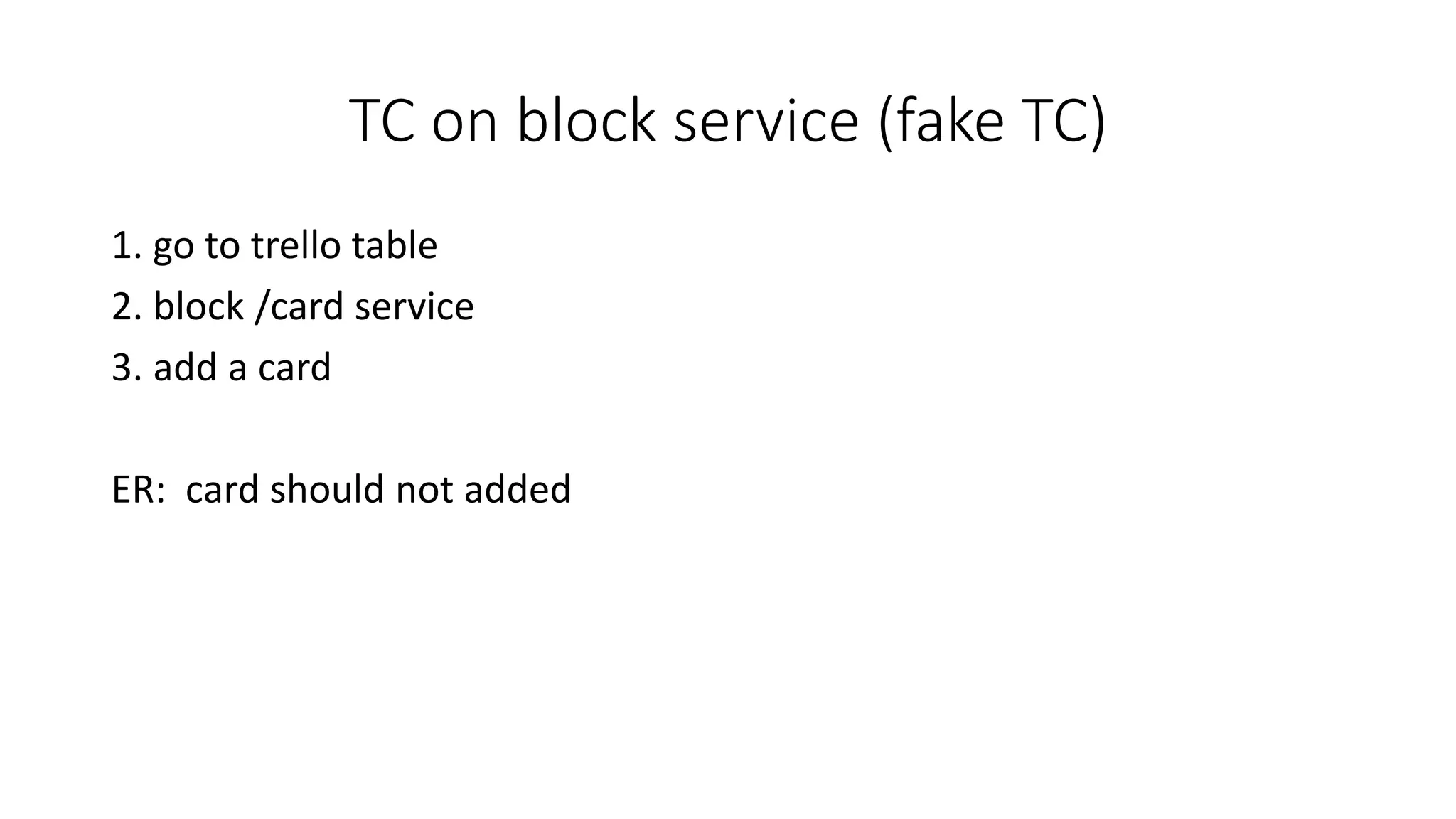 TC on block service (fake TC)
1. go to trello table
2. block /card service
3. add a card
ER: card should not added
 