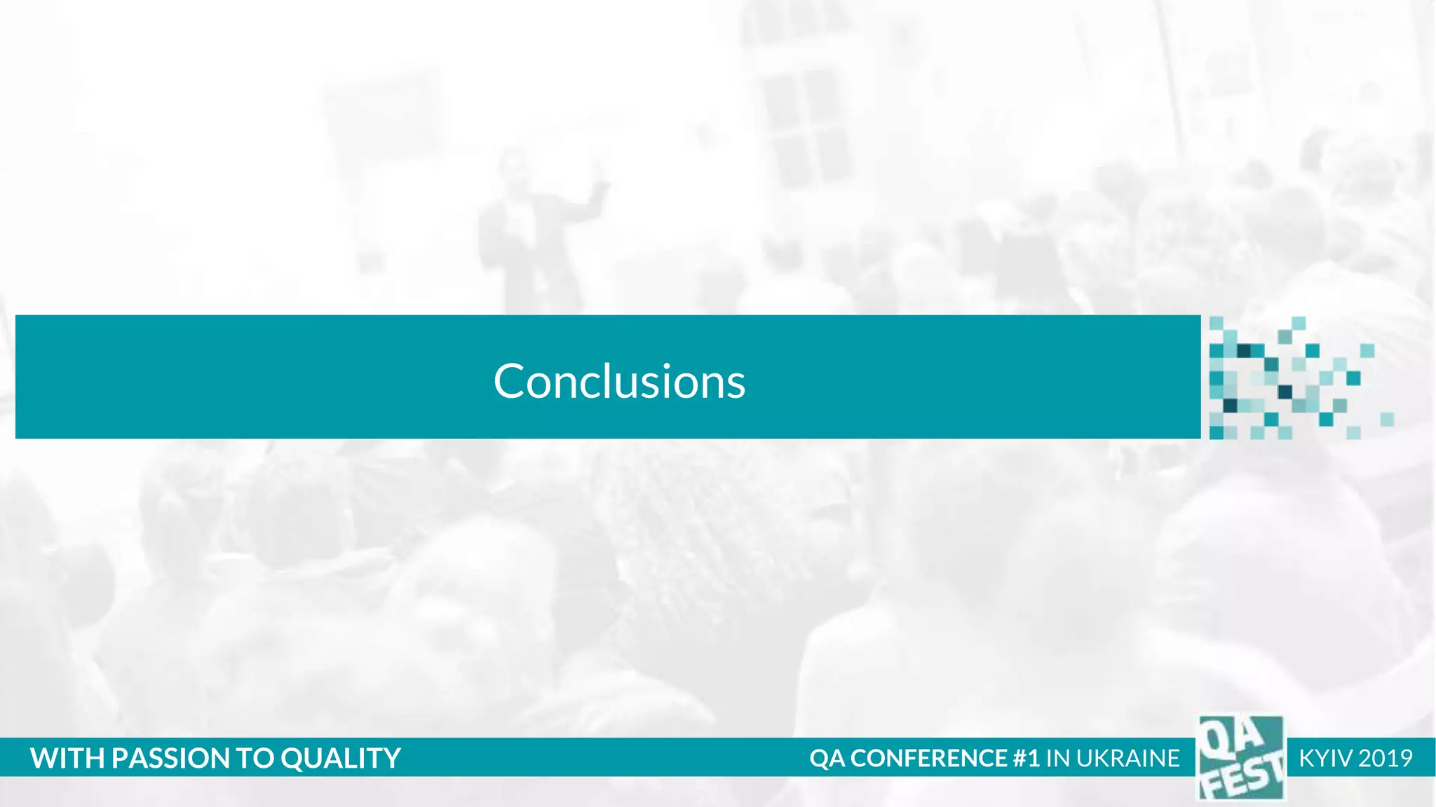 Тема доклада
Тема доклада
Тема доклада
WITH PASSION TO QUALITY
Conclusions
QA CONFERENCE #1 IN UKRAINE KYIV 2019
 