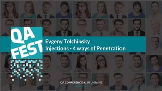 Тема доклада
Тема доклада
Тема доклада
KYIV 2019
Evgeny Tolchinsky
Injections - 4 ways of Penetration
QA CONFERENCE #1 IN UKRAINE
 