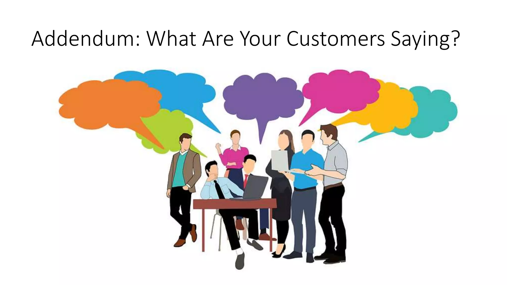Addendum: What Are Your Customers Saying?
 