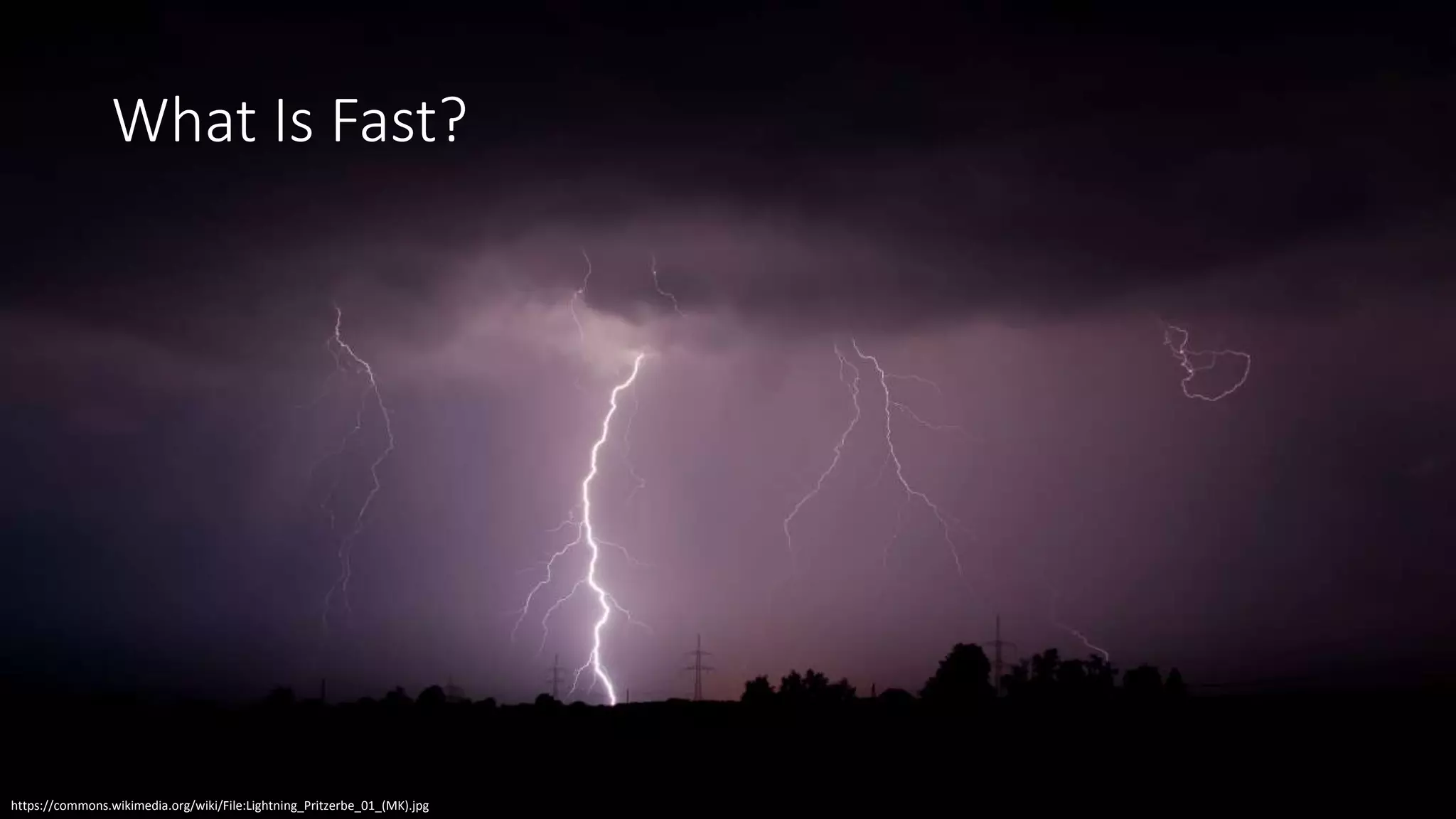 What Is Fast?
https://commons.wikimedia.org/wiki/File:Lightning_Pritzerbe_01_(MK).jpg
 