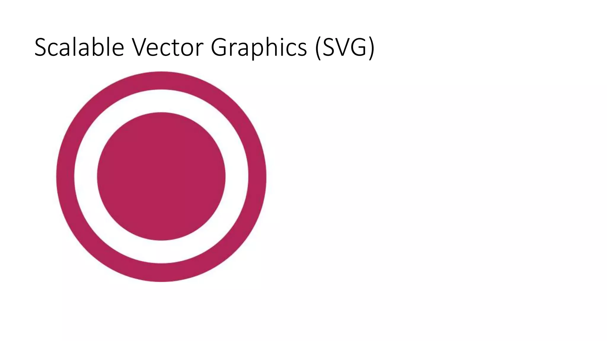 Scalable Vector Graphics (SVG)
 