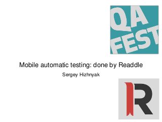 Mobile automatic testing: done by Readdle
Sergey Hizhnyak
 