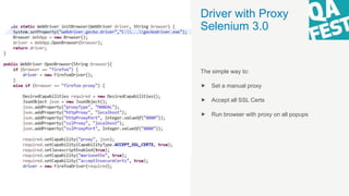 Driver with Proxy
Selenium 3.0
The simple way to:
 Set a manual proxy
 Accept all SSL Certs
 Run browser with proxy on ...