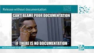 Тема доклада
Тема доклада
Тема доклада
WITH PASSION TO QUALITY
Release without documentation
QA CONFERENCE #1 IN UKRAINE KYIV 2019
 