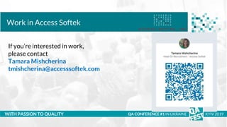 Тема доклада
Тема доклада
Тема доклада
WITH PASSION TO QUALITY
Work in Access Softek
QA CONFERENCE #1 IN UKRAINE KYIV 2019...