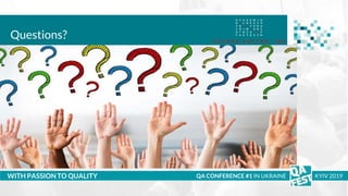 Тема доклада
Тема доклада
Тема доклада
WITH PASSION TO QUALITY QA CONFERENCE #1 IN UKRAINE KYIV 2019
Questions?
 