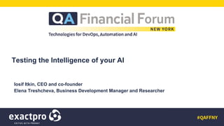 Testing the Intelligence of your AI
Iosif Itkin, CEO and co-founder
Elena Treshcheva, Researcher
Iosif Itkin, CEO and co-founder
Elena Treshcheva, Business Development Manager and Researcher
 