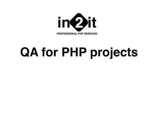 QA for PHP projects
in it2PROFESSIONAL PHP SERVICES
 