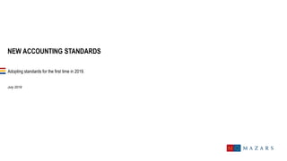 NEW ACCOUNTING STANDARDS
Adopting standards for the first time in 2019.
July 2019
 