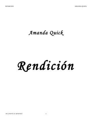 RENDICION

AMANDA QUICK

Amanda Quick

Rendición

MI CAMINO AL ROMANCE

1

 