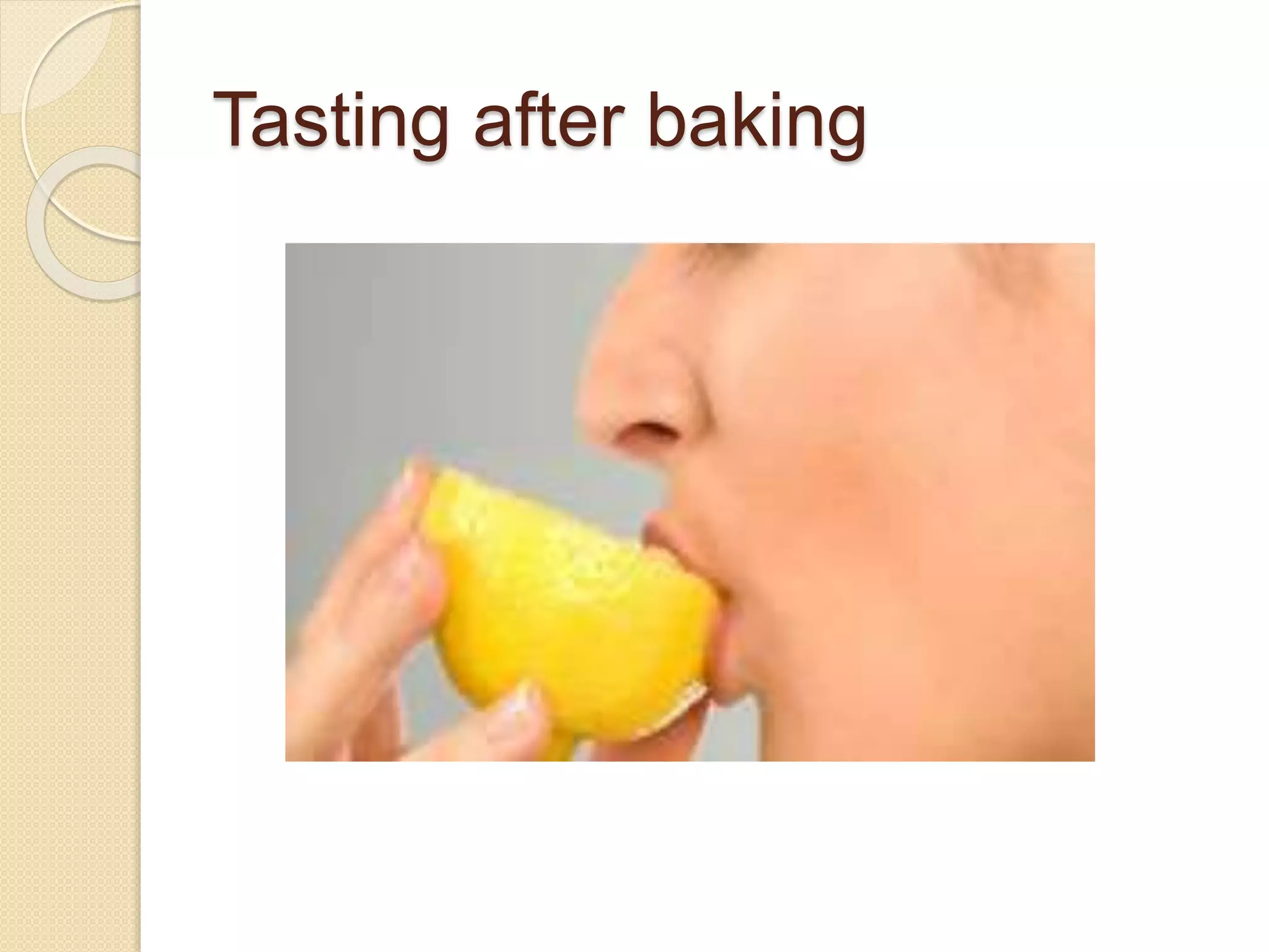 Tasting after baking
 