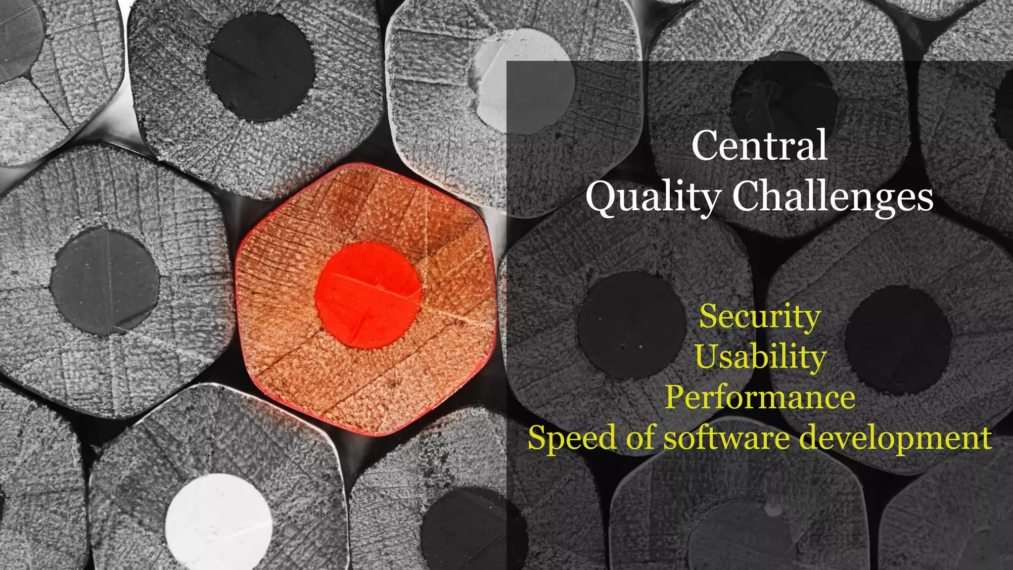 7
Central
Quality Challenges
Security
Usability
Performance
Speed of software development
 