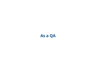 As a QA
 