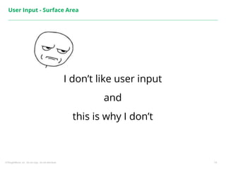 ©ThoughtWorks, Inc. Do not copy. Do not distribute. 19
User Input - Surface Area
I don’t like user input
and
this is why I don’t
 