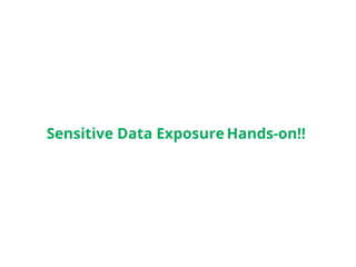Sensitive Data Exposure Hands-on!!
 