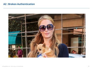 ©ThoughtWorks, Inc. Do not copy. Do not distribute. 33
A2 : Broken Authentication
 