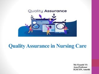 QualityAssurance in Nursing Care
Mr.Visanth VS
Asso.Professor
IGSCON, Amethi
 