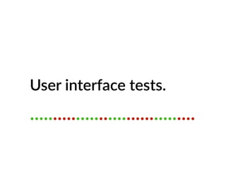 User interface tests.
....................................
 
