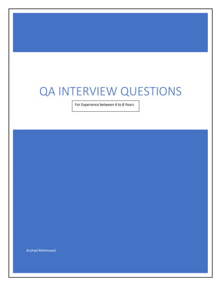 Arshad Mehmood
QA INTERVIEW QUESTIONS
For Experience between 4 to 8 Years
 