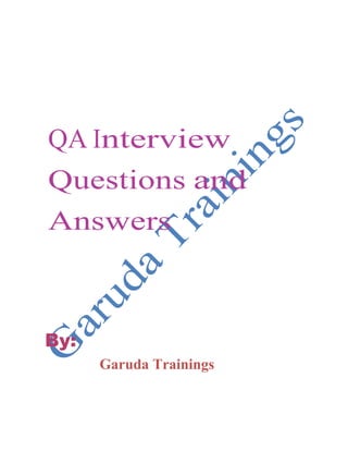 QA Interview
Questions and
Answers

By:
Garuda Trainings

 
