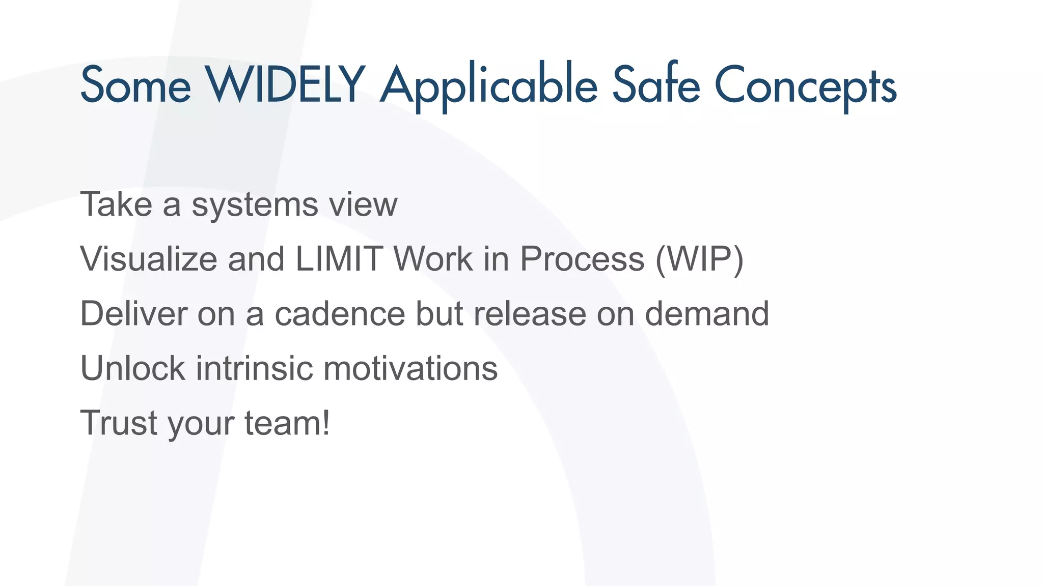 Take a systems view
Visualize and LIMIT Work in Process (WIP)
Deliver on a cadence but release on demand
Unlock intrinsic motivations
Trust your team!
 